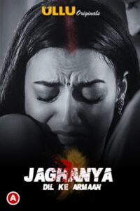 Jaghanya (Dil Ke Armaan) 2021 S01 Ullu Originals Hindi Complete Web Series 720p/1080p HDRip 330MB Download