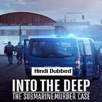Into the Deep: The Submarine Murder Case (2022) Hindi Dubbed Full Movie Watch Online HD Print Free Download